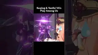 Keqing and Yanfei VA's Play Among Us  