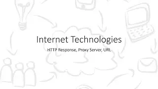 Internet Technologies | 4.7 – HTTP Response, Proxy Server, URL