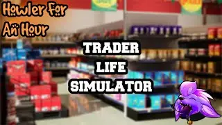 Howler for an Hour | Trader Life Simulator - Manage a Store, if the Frame-Eating NPCs Don't Get You