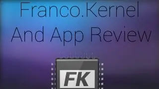 Franco.Kernel and App Review!