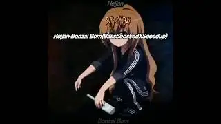 Heijan-Bonzai Bom (BassboostedXSpeedup)bonzaibombassboosted