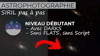 ASTROPHOTO - Traitement SIRIL Bruts + DARKS  - pas à pas débutant (sans Flats, sans Script)