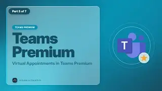 EP 06 Virtual Appointments in Teams Premium [Teams Premium Masterclass]