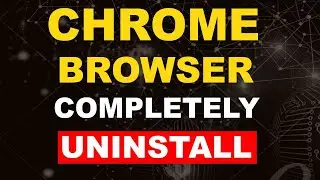 How to Fully Uninstall Google Chrome From Windows