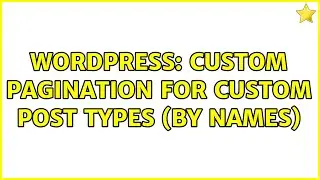 Wordpress: Custom pagination for custom post types (by names) (5 Solutions!!)