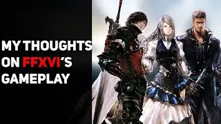 My Thoughts on Final Fantasy XVI Gameplay