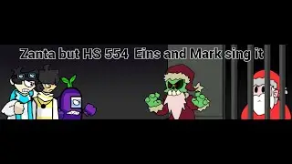 Zanta but HS 554, Eins, and Mark sings it (Read Desc)