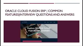 ORACLE CLOUD FUSION ERP | COMMON FEATURES| INTERVIEW QUESTIONS AND ANSWERS