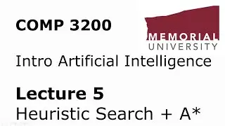 COMP3200 - Intro to Artificial Intelligence - Lecture 05 - Heuristic Search and the A* Algorithm
