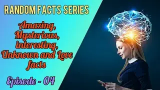 RANDOM FACTS SERIES II UNKNOWN MYSTERIOUS KNOWLEDGEABLE AND LOVE FACTS ll Ep - 04 ll iFacts
