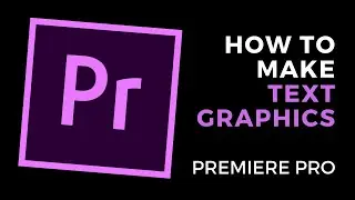 How to Create Basic Text Graphics in Adobe Premiere Pro