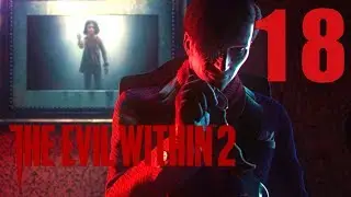 Идем за Стефано!! ➤ The Evil Within 2 #18