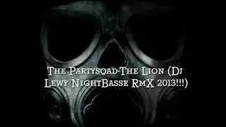 The Partysqad The Lion Dj Lewy NightBasse RmX 2013!!!