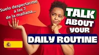 How to TALK about my DAILY ROUTINE  in Spanish with Days, Hours and Connectors