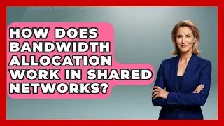 How Does Bandwidth Allocation Work in Shared Networks? - Internet Infrastructure Explained
