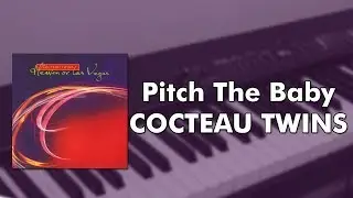 Cocteau Twins - Pitch The Baby (piano cover)