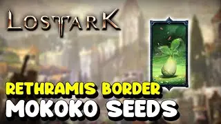 Lost Ark ALL MOKOKO SEED LOCATIONS in RETHRAMIS BORDER