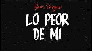 Sam Vargas - Lo Peor De Mí (Audio Oficial)