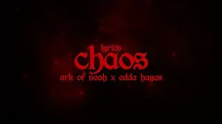 Chaos - Ark of Noah x Edda Hayes (Lyrics)
