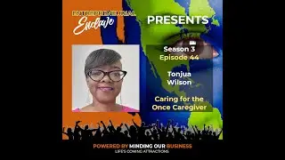 S3E44 | Tonjua Wilson - Caring for the Once Caregiver