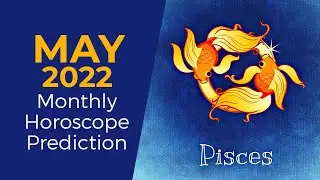 May 2022 Pisces Monthly Horoscope Prediction |Pisces Moon Sign Predictions May 2022