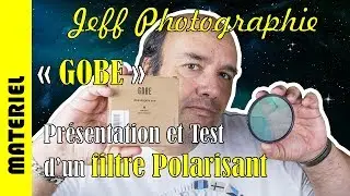 Matériel photo - GOBE, Filtre polarisant - Présentation et Test - Episode n°164
