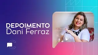 Depoimento Dani Ferraz