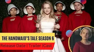 The Handmaid’s Tale Season 6 Release Date | Trailer | Cast | Expectation | Ending Explained