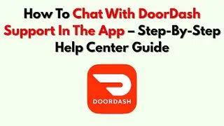 How To Chat With DoorDash Support In The App – Step-By-Step Help Center Guide