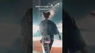Walk on stage with me at Download Festival.