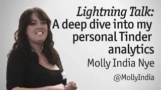 "A deep dive into my personal Tinder analytics" - Molly Nye