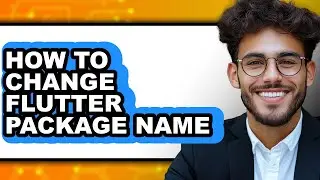 How to Change Flutter Package Name - Full Guide