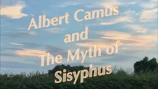 Philosophize This: Albert Camus and the Myth of Sisyphus