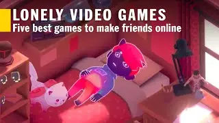 Lonely? The best games to make friends online 
