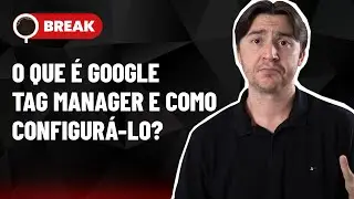 GOOGLE TAG MANAGER, SERÁ QUE VALE A PENA ANUNCIAR SEM TER SITE E GOOGLE MEU NEGÓCIO - BREAK 25