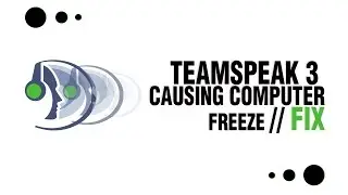 TEAMSPEAK 3 CAUSING COMPUTER FREEZE - Fix