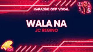 Wala Na - JC Regino [KARAOKE] (OFF VOCAL)
