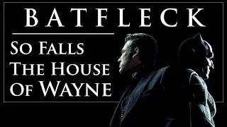 (DC) Batfleck - So falls the House of Wayne