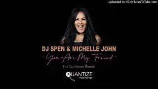 You Are My Friend (DJ Meme Extended Vocal Remix) DJ Spen, Michelle John, Dj Meme