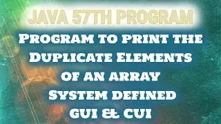 JAVA 57th Program||Program to print the duplicate elements of an array system defined