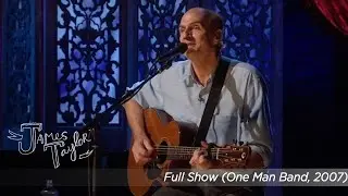 James Taylor - Full Show (One Man Band, July 2007)