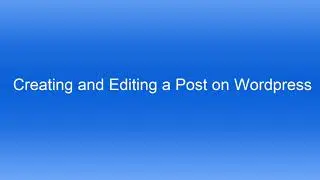Creating and Editing a post on Wordpress