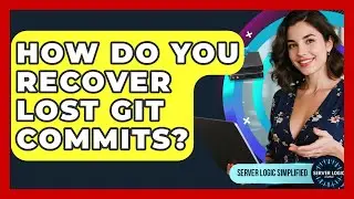 How Do You Recover Lost Git Commits? - Server Logic Simplified