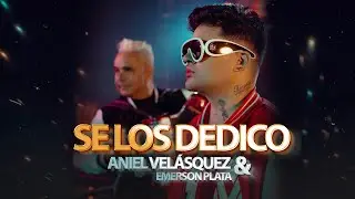 Se Los Dedico  - Aniel Velasquez & Emerson Plata (Video Oficial)