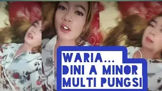 DINI A MINOR ..WARIA  YANG MULTI PUNGSI..