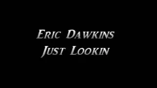 Eric Dawkins - Just Lookin