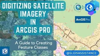 Digitizing Satellite Imagery in Arc GIS Pro; A Guide to creating feature classes