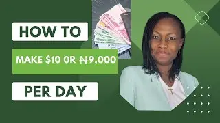 How to Make $10 or N9,000 Per Day
