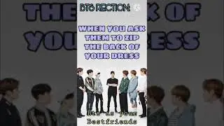 HOW BTS REACT: WHEN YOU ASK THEM TO ZIP THE BACK OF YOUR DRESS🔞