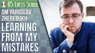 GM Yaroslav Zherebukh: Learning From My Mistakes | U.S. Chess School 12.18.20